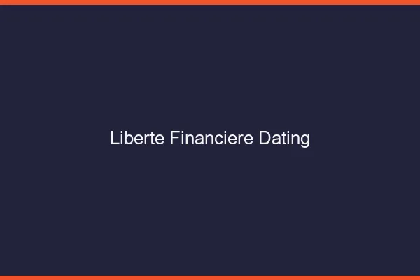 Liberté financière grâce au dating