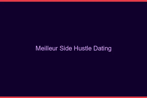 Le meilleur side hustle : le dating