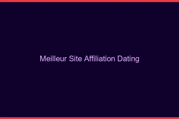 Meilleur site d'affiliation dating
