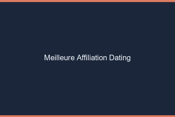 Meilleure affiliation dating 2026