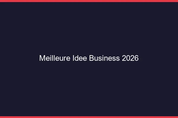 Meilleure idée de business en 2026