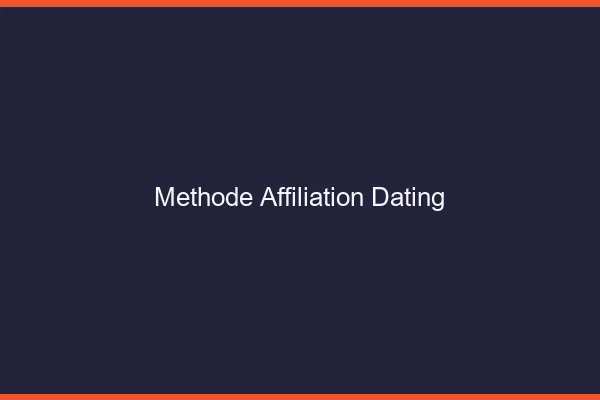 La méthode affiliation dating