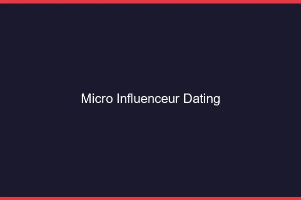 Devenir micro-influenceur dating