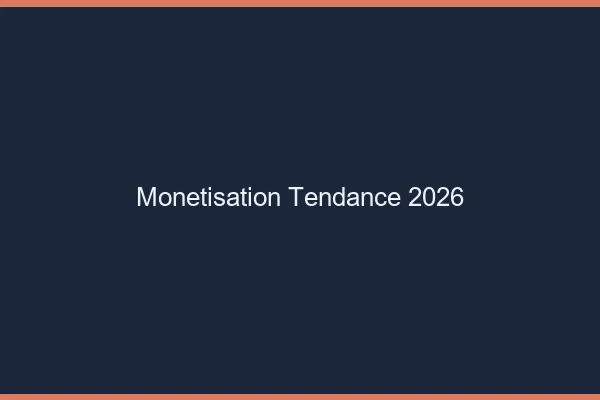 Monétisation tendance 2026