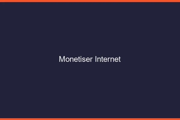 Monétiser internet