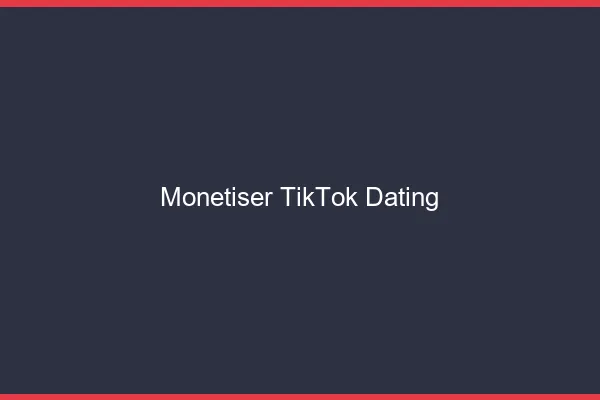 Monétiser TikTok avec le dating