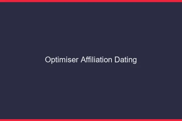 Optimiser son affiliation dating