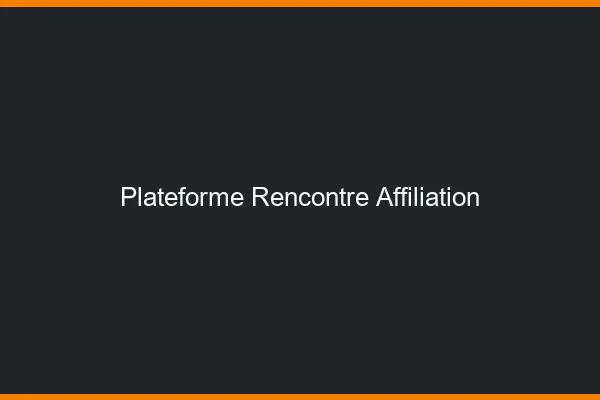 Plateformes de rencontre et affiliation