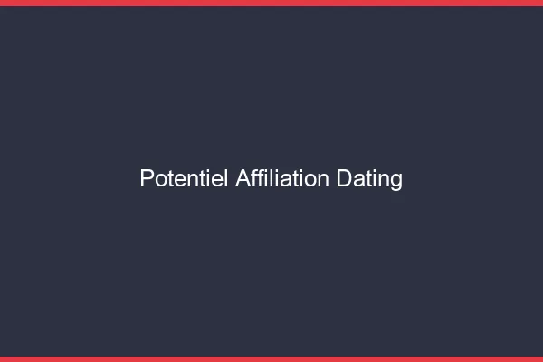 Le potentiel de l'affiliation dating