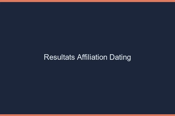 Résultats en affiliation dating