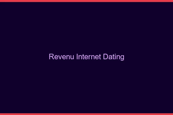 Revenu internet avec le dating