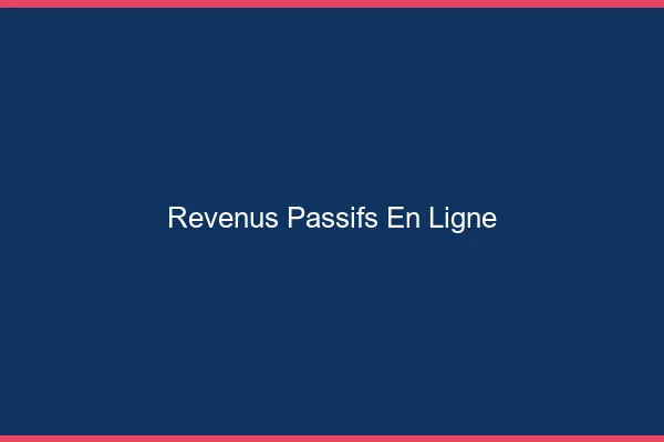Revenus passifs en ligne