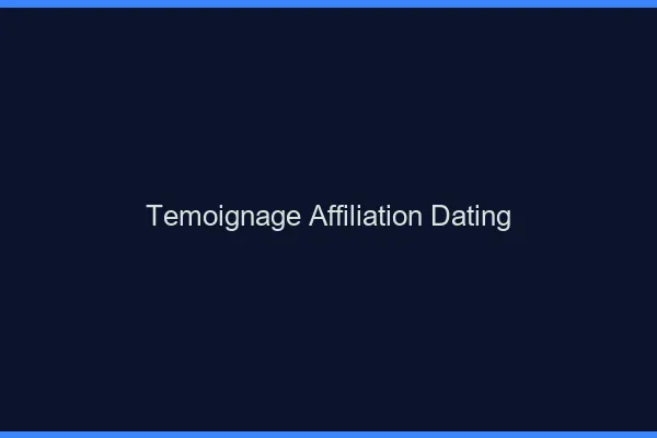 Témoignage affiliation dating