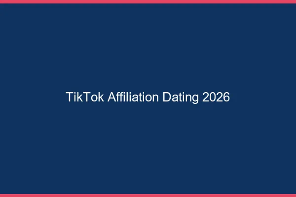 TikTok et affiliation dating en 2026