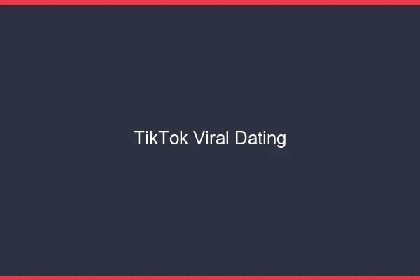 Devenir viral sur TikTok avec le dating