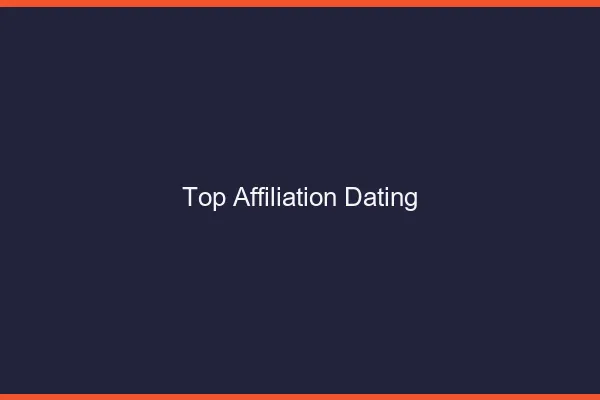 Top affiliation dating 2026