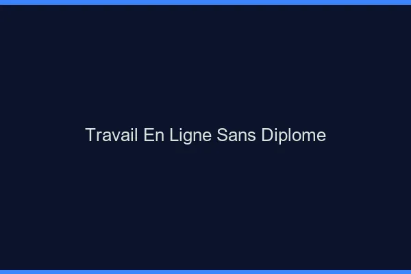 Travail en ligne sans diplôme