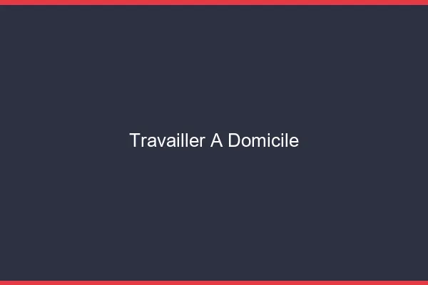 Travailler à domicile