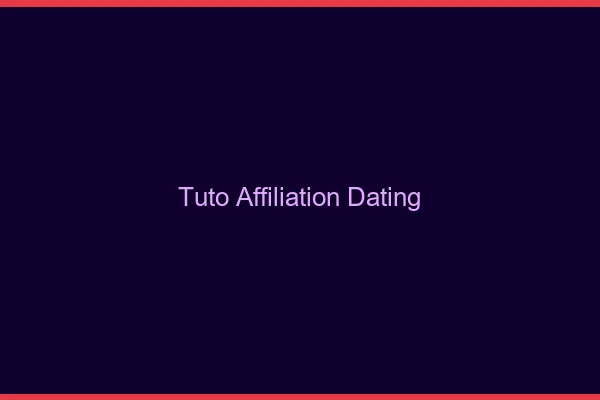 Tuto affiliation dating