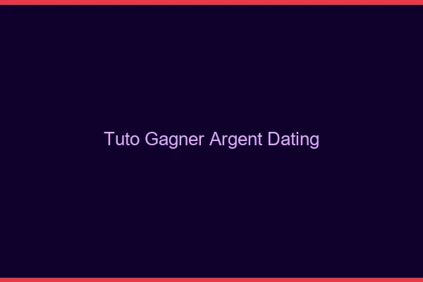 Tuto : gagner de l'argent avec le dating